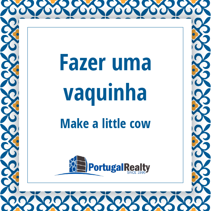 Portugal Realty_Portuguese_expressions_Fazer uma vaquinha